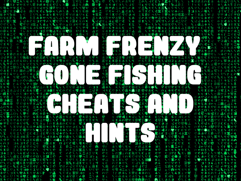 Farm Frenzy Gone Fishing Cheats And Hints For Pc