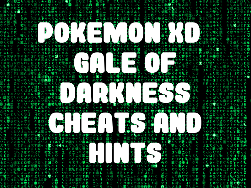 Pokemon XD: Gale Of Darkness Cheats, Hints, Tips, And Tricks